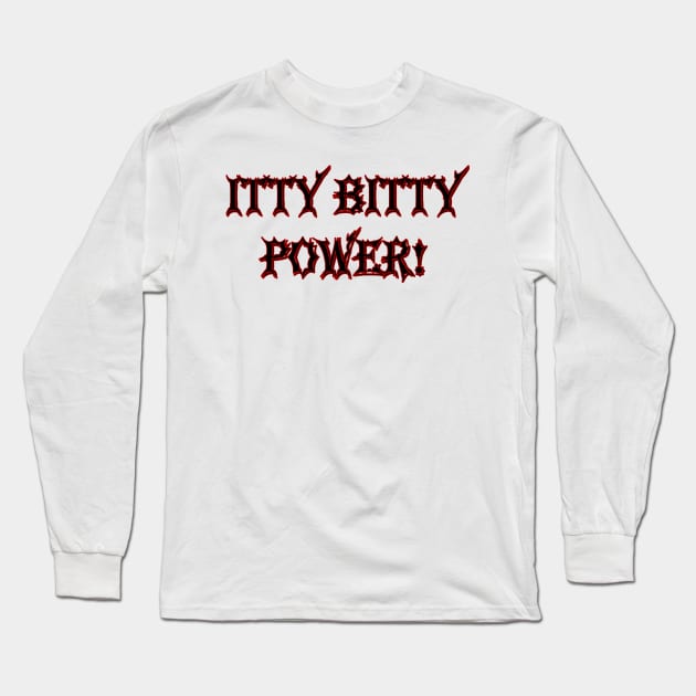 Itty Bitty Power Long Sleeve T-Shirt by The Cantina Marketplace